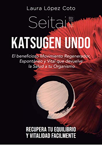 ¡NOVEDAD! Seitai Katsugen Undo: El Secreto Japonés que devuelve el Movimiento y la Salud a tu Organismo ¡NOVEDAD! Seitai Katsugen Undo: El Secreto Japonés que devuelve el Movimiento y la Salud a tu Organismo