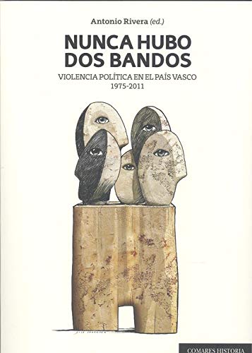 Nunca hubo dos bandos.Violencia política en el país vasco 1975-2011 Nunca hubo dos bandos.Violencia política en el país vasco 1975-2011