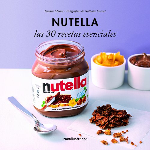 Nutella. 30 recetas esenciales (Ilustrados)