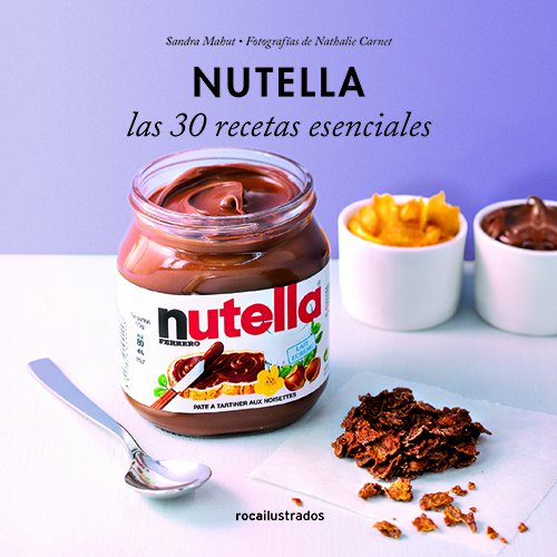 Nutella. 30 recetas esenciales (Ilustrados) Nutella. 30 recetas esenciales (Ilustrados)