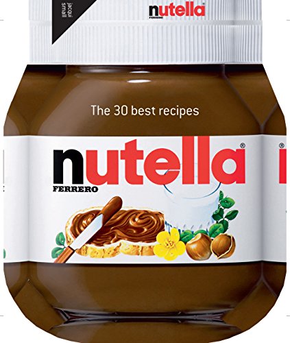 Nutella: The 30 Best Recipes (Cookery)