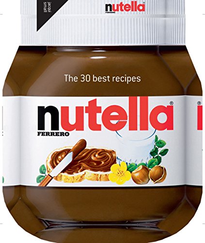 Nutella: The 30 Best Recipes (Cookery) Nutella: The 30 Best Recipes (Cookery)