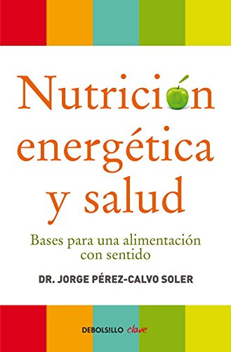 Nutrición energética y salud: Bases para una alimentación con sentido (CLAVE)