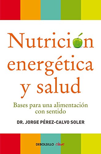 Nutrición energética y salud: Bases para una alimentación con sentido (CLAVE) Nutrición energética y salud: Bases para una alimentación con sentido (CLAVE)