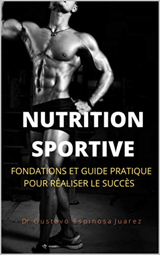NUTRITION SPORTIVE: FONDATIONS ET GUIDE PRATIQUE POUR RÉALISER LE SUCCÈS (French Edition) NUTRITION SPORTIVE: FONDATIONS ET GUIDE PRATIQUE POUR RÉALISER LE SUCCÈS (French Edition)