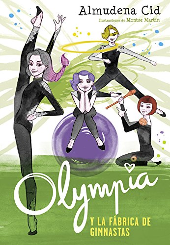 Olympia y la fábrica de gimnastas (Olympia y las Guardianas de la Rítmica 2) Olympia y la fábrica de gimnastas (Olympia y las Guardianas de la Rítmica 2)
