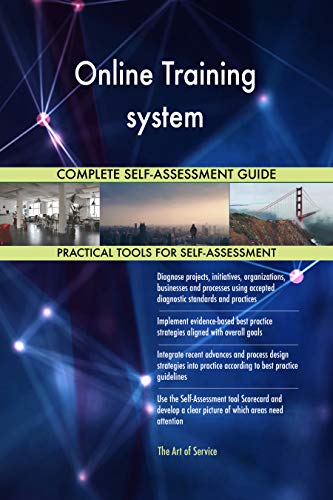 Online Training system All-Inclusive Self-Assessment - More than 700 Success Criteria, Instant Visual Insights, Comprehensive Spreadsheet Dashboard, Auto-Prioritized for Quick Results