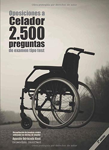 Oposiciones a Celador. 2500 preguntas de examen tipo test (2a. Ed.): Recopilación de pruebas reales utilizadas en ofertas de empleo. Preguntas resueltas Oposiciones a Celador. 2500 preguntas de examen tipo test (2a. Ed.): Recopilación de pruebas reales utilizadas en ofertas de empleo. Preguntas resueltas