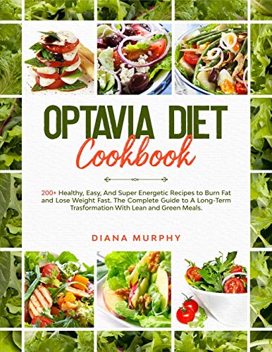 Optavia Diet Cookbook: 200+ Healthy, Easy, And Super Energetic Recipes to Burn Fat and Lose Weight Fast. The Complete Guide to A Long-Term Trasformation With Lean and Green Meals