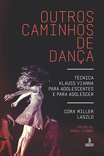 Outros caminhos de dança: Técnica Klauss Vianna para adolescentes e para adolescer (Portuguese Edition)