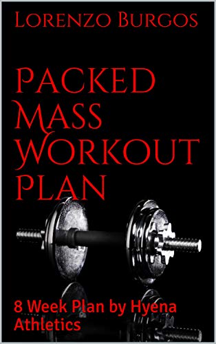 Packed Mass Workout Plan: 8 Week Plan by Hyena Athletics (Hyena Athletics Plans Book 1) (English Edition)