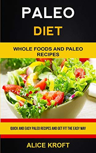 Paleo Diet: Quick and Easy Paleo Recipes and Get Fit the Easy Way (Weight Loss With Paleo Diet for Beginners) (1) (Paleo Recipes Cookbook)