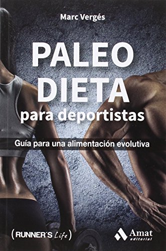 Paleo dieta para deportistas: Guía para una alimentación evolutiva (Runner's Life)