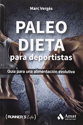 Paleo dieta para deportistas: Guía para una alimentación evolutiva (Runner's Life) Paleo dieta para deportistas: Guía para una alimentación evolutiva (Runner's Life)