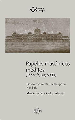 Papeles masónicos inéditos (Tenerife, siglo xix) (Escuadra y Compás) Papeles masónicos inéditos (Tenerife, siglo xix) (Escuadra y Compás)