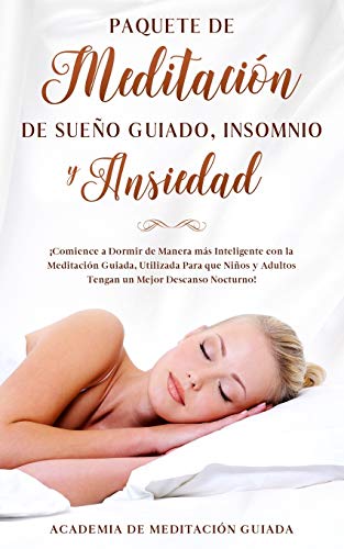 Paquete de Meditación de Sueño Guiado, Insomnio y Ansiedad: ¡Comience a Dormir de Manera más Inteligente con la Meditación Guiada, Utilizada Para que Niños y Adultos Tengan un Mejor Descanso Nocturno! Paquete de Meditación de Sueño Guiado, Insomnio y Ansiedad: ¡Comience a Dormir de Manera más Inteligente con la Meditación Guiada, Utilizada Para que Niños y Adultos Tengan un Mejor Descanso Nocturno!