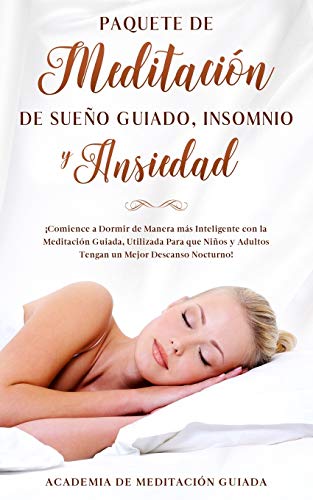 Paquete de Meditación de Sueño Guiado, Insomnio y Ansiedad: ¡Comience a Dormir de Manera más Inteligente con la Meditación Guiada, Utilizada Para que Niños y Adultos Tengan un Mejor Descanso Nocturno!