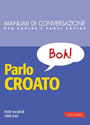 Parlo croato: 4500 vocaboli, 3000 frasi (Italian Edition)
