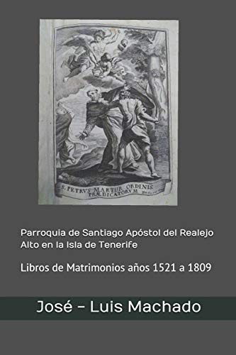 Parroquia de Santiago Apóstol del Realejo Alto en la Isla de Tenerife: Libros de Matrimonios años 1521 a 1809