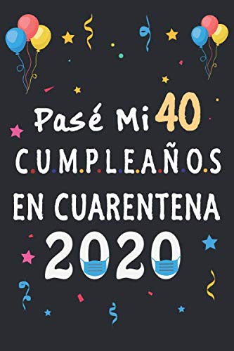 Pasé Mi 40 Cumpleaños En Cuarentena: regalos de cumpleaños confinamiento 40 años, memorable cuaderano de notas, Regalo expresivo para un cumpleaños. Agenda o Diario 110 paginas