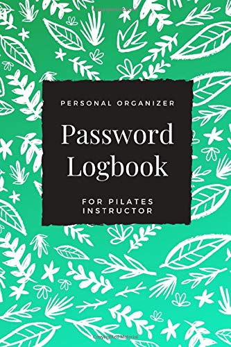 Password Logbook For Pilates Instructor: Beautiful Alphabetical Password Book Organizer Perfect For Tracking Usernames, Logins, Passwords, Web Addresses and More