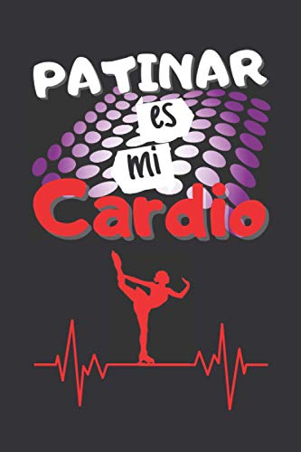 PATINAR ES MI CARDIO: CUADERNO DE NOTAS. LIBRETA DE APUNTES, DIARIO PERSONAL O AGENDA PARA AMANTES DEL PATINAJE. REGALO DE CUMPLEAÑOS.