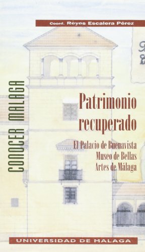 Patrimonio recuperado: El palacio de Buenavista. Museo de Bellas Artes de Málaga: 4 (Conocer Málaga.)