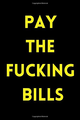 Pay The F cking Bill: Monthly Bill Planner and Organiser, Simple and Funny Household Expense Tracker To Help You Organise Weekly and Daily Expenses | ... Logbook, Planning Journal / Notebook