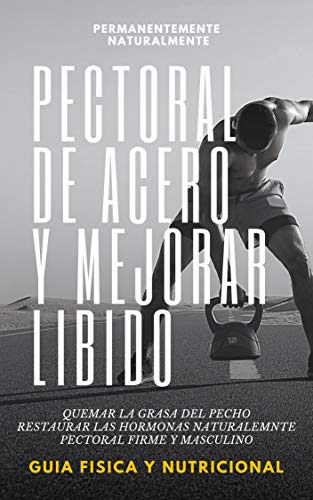 PECTORAL DE ACERO: GUIA FISICA Y NUTRICIONAL PECTORAL DE ACERO: GUIA FISICA Y NUTRICIONAL