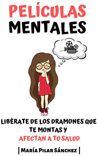 Películas Mentales: Libérate de los dramones que te montas y afectan a tu salud Películas Mentales: Libérate de los dramones que te montas y afectan a tu salud