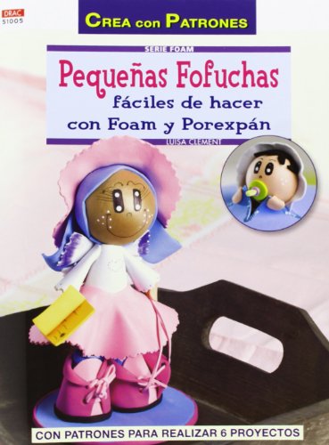 Pequeñas Fofuchas. Fáciles de hacer con Foam y Porexpán (Crea Con Patrones)