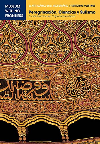 Peregrinación, Ciencia y Sufismo. El arte islámico en Cisjordania y Gaza (El Arte Islámico en el Mediterráneo)