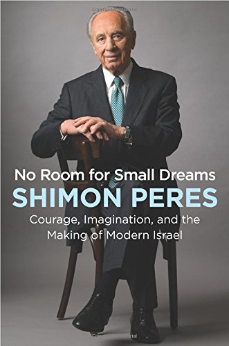Peres, S: No Room for Small Dreams: Courage, Imagination, and the Making of Modern Israel
