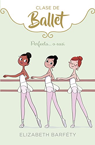 Perfecta... o casi (Clase de Ballet 2) Perfecta... o casi (Clase de Ballet 2)