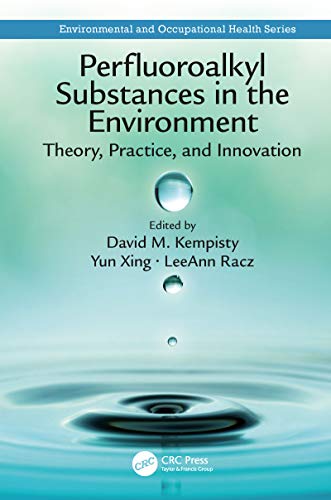 Perfluoroalkyl Substances in the Environment: Theory, Practice, and Innovation (Environmental and Occupational Health Series) (English Edition)
