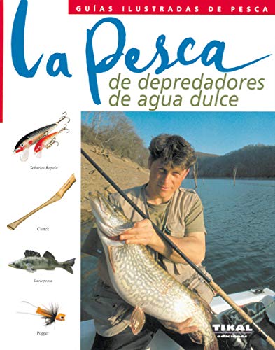 Pesca De Depredadores De Agua Dulce, La (Guías Ilustradas De Pesca)