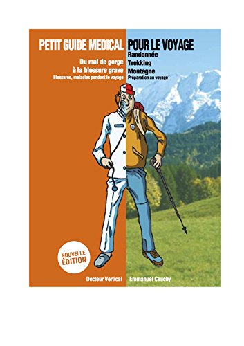 Petit Guide Médical pour le Voyage: De l'Himalaya aux Pôles (French Edition) Petit Guide Médical pour le Voyage: De l'Himalaya aux Pôles (French Edition)