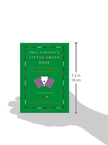 Phil Gordon's Little Green Book: Lessons and Teachings in No Limit Texas Hold'em Phil Gordon's Little Green Book: Lessons and Teachings in No Limit Texas Hold'em