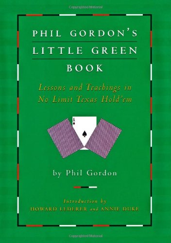 Phil Gordon's Little Green Book: Lessons and Teachings in No Limit Texas Hold'em Phil Gordon's Little Green Book: Lessons and Teachings in No Limit Texas Hold'em