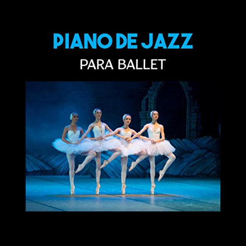 Piano de Jazz para Ballet (Bailando en la Punta, Modernos Clases de Baile y Danza Contemporánea, Tango y Sensual Música)