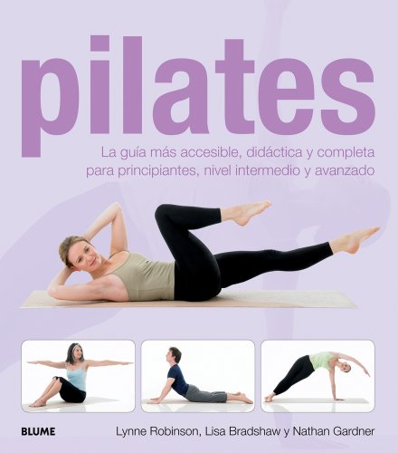 Pilates: La guía más accesible, didáctica y completa para principiantes, nivel intermedio y avanzado. Pilates: La guía más accesible, didáctica y completa para principiantes, nivel intermedio y avanzado.