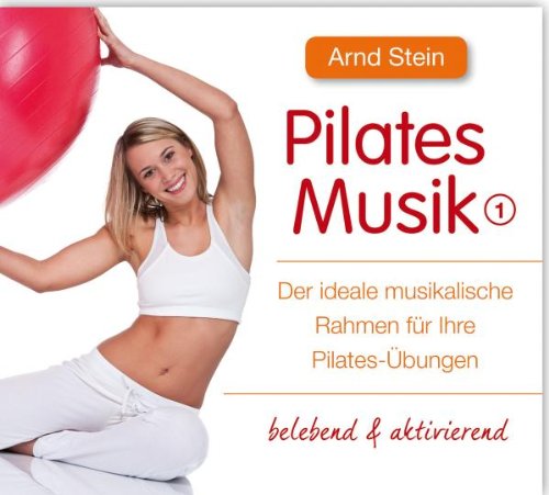 Pilates Musik; Der ideale musikalische Rahmen für ihre Pilates-Übungen; belebend & ektivierend
