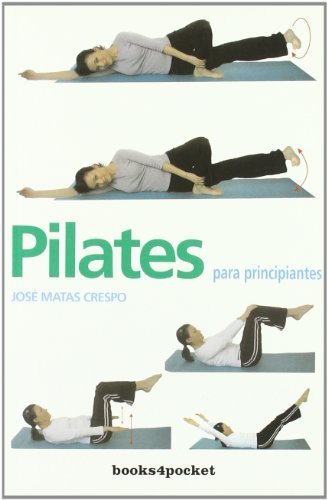 Pilates Para Principiantes (B4P) by JOSE MATAS CRESPO(1905-06-29)