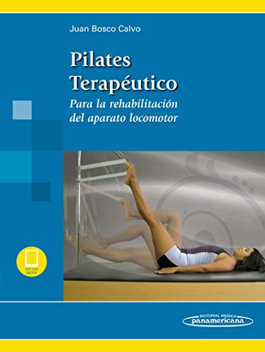 Pilates terapéutico: Para la rehabilitación del aparato locomoto (Para la rehabilitación del aparato locomotor)