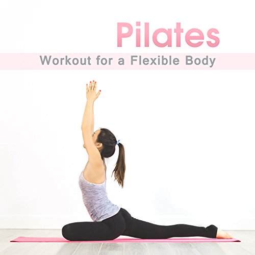 Pilates Workout for a Flexible Body: 50 Zen Tracks for Better Lifestyle, Yoga Classes, Best Basic Mat Pilates Exercises Music, Healthy Stretching