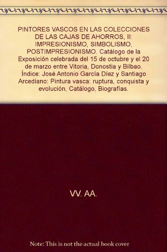 PINTORES VASCOS EN LAS COLECCIONES DE LAS CAJAS DE AHORROS, II: IMPRESIONISMO... PINTORES VASCOS EN LAS COLECCIONES DE LAS CAJAS DE AHORROS, II: IMPRESIONISMO...