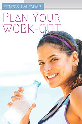 Plan Your Work-Out: 6x9 120 pages - Fitness Calendar, Stay In Shape By Setting Up A Workout Calendar And Goals, Track Your Achievements Towards A ... Of Life, Perfect Gift For Friends And Family Plan Your Work-Out: 6x9 120 pages - Fitness Calendar, Stay In Shape By Setting Up A Workout Calendar And Goals, Track Your Achievements Towards A ... Of Life, Perfect Gift For Friends And Family