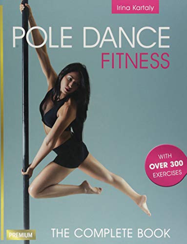 Pole Dance Fitness: The Complete Book