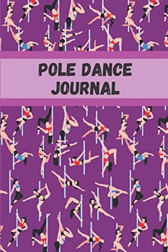 Pole Dance Journal: Lined Notebook | 6*9 inches, 100 pages | Perfect as a Pole Dance Book for all Pole Gym Lover. Great gift for Women | Homework Book ... for pole dance lovers, record scores lesson