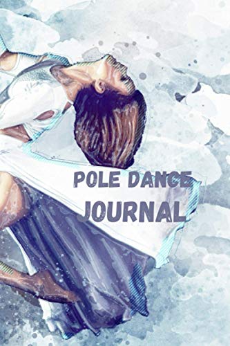 Pole Dance Journal: Lined Notebook | 6*9 inches, 100 pages | Perfect as a Pole Dance Book for all Pole Gym Lover. Great gift for Women | Homework Book ... for pole dance lovers, record scores lesson Pole Dance Journal: Lined Notebook | 6*9 inches, 100 pages | Perfect as a Pole Dance Book for all Pole Gym Lover. Great gift for Women | Homework Book ... for pole dance lovers, record scores lesson